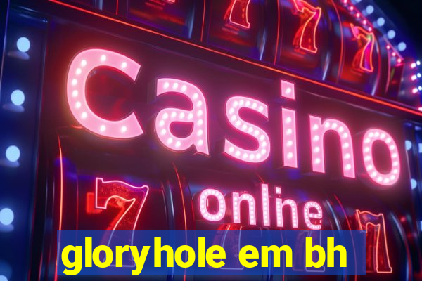 gloryhole em bh